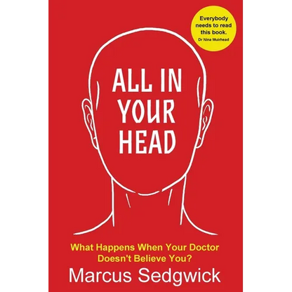 All In Your Head: What Happens When Your Doctor Doesn't Believe You - Paperback