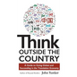 Think Outside the Country: A Guide to Going Global and Succeeding in the Translation Economy - Hardcover