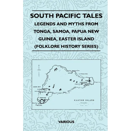 South Pacific Tales - Legends and Myths from Tonga, Samoa, Papua New Guinea, Easter Island (Folklore History Series) - Paperback