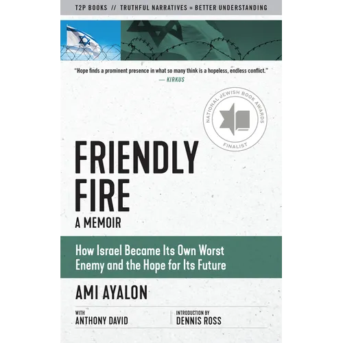 Friendly Fire: How Israel Became Its Own Worst Enemy and the Hope for Its Future - Paperback