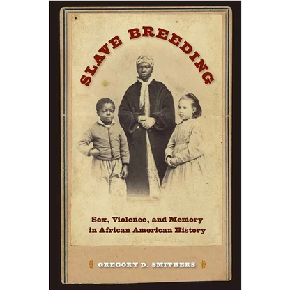 Slave Breeding: Sex, Violence, and Memory in African American History - Paperback