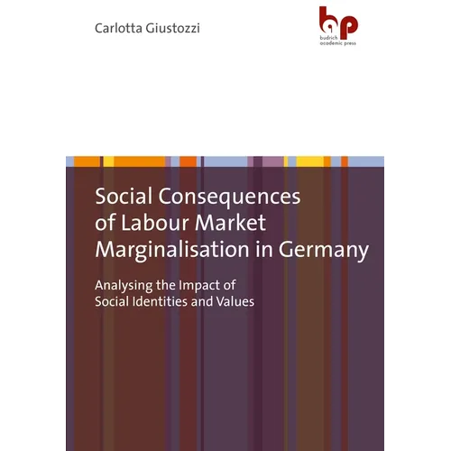 Social Consequences of Labour Market Marginalisation in Germany: Analysing the Impact of Social Identities and Values - Paperback