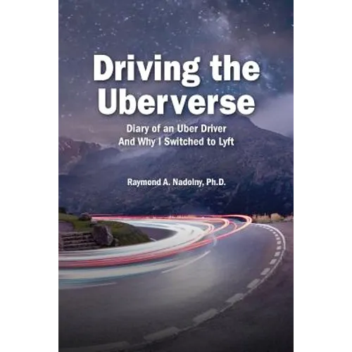 Driving The Uberverse: Diary of an Uber Driver And Why I Switched to LYFT - Paperback