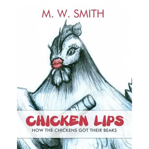 Chicken Lips: How the Chickens Got Their Beaks - Paperback