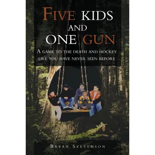 Five Kids and One Gun: A Game to the Death and Hockey Like You Have Never Seen Before - Paperback