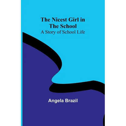 The Nicest Girl in the School: A Story of School Life - Paperback