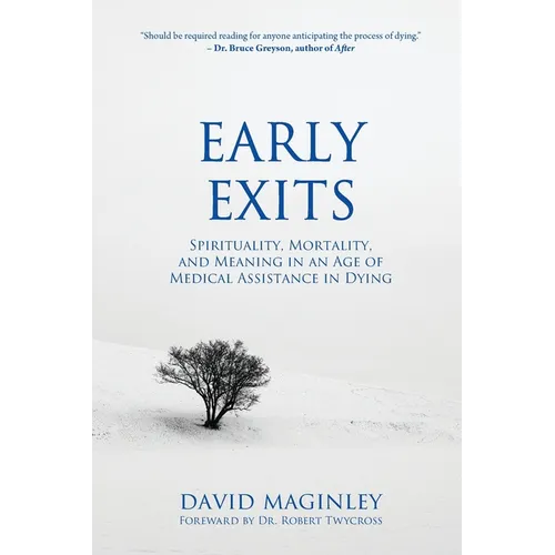 Early Exits: Spirituality, Mortality and Meaning in an Age of Medical Assistance in Dying - Paperback