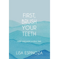 First, Brush Your Teeth: Grief and Hope in Real Time - Hardcover