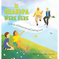 If Grandpa Were Here: A Book of Memories and Lasting Love - Hardcover