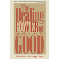The Healing Power of Doing Good: The Health and Spiritual Benefits of Helping Others - Paperback