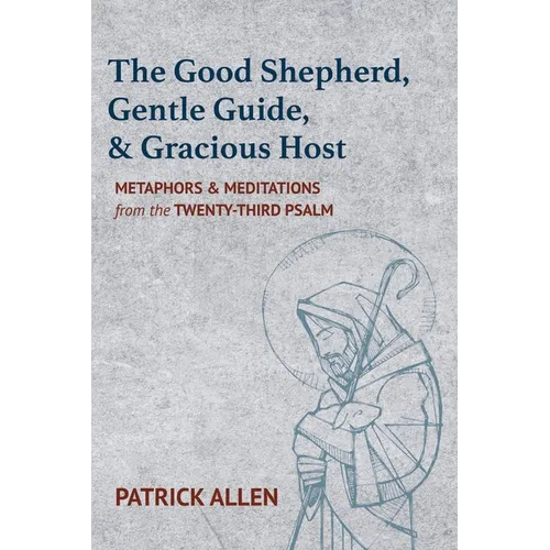 The Good Shepherd, Gentle Guide, and Gracious Host: Metaphors and Meditations from the Twenty-Third Psalm - Paperback