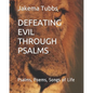 Defeating Evil Through Psalms: Psalms, Poems, Songs of Life - Paperback