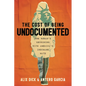 The Cost of Being Undocumented: One Woman's Reckoning with America's Inhumane Math - Hardcover