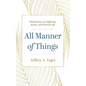 All Manner of Things: Meditations on Suffering, Death, and Eternal Life - Hardcover