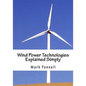 Wind Power Technologies Explained Simply: Energy Technologies Explained Simply Series - Paperback