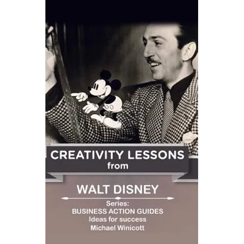 Walt Disney: Creativity Lessons: The great teachings of a huge innovator. - Paperback