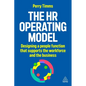 The HR Operating Model: Designing a People Function That Supports the Workforce and the Business - Paperback