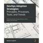 DevOps Adoption Strategies: Embracing DevOps through effective culture, people, and processes - Paperback