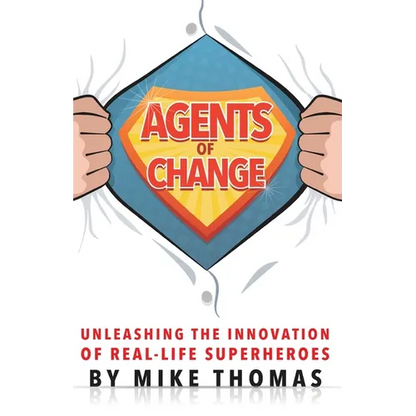 Agents of Change: Unleashing the Innovation of Real-Life Superheroes - Paperback
