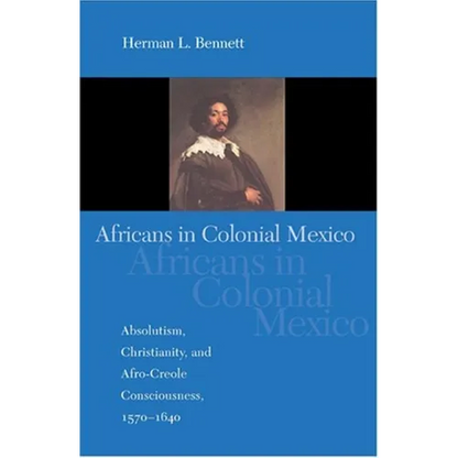 Africans in Colonial Mexico: Absolutism, Christianity, and Afro-Creole Consciousness, 1570-1640 - Paperback