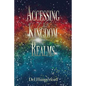 Accessing the Kingdom Realms - Paperback