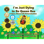 I'm Just Dying to Be Queen Bee - Paperback