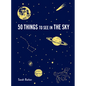 50 Things to See in the Sky: (Illustrated Beginner's Guide to Stargazing with Step by Step Instructions and Diagrams, Glow in the Dark Cover) - Hardcover