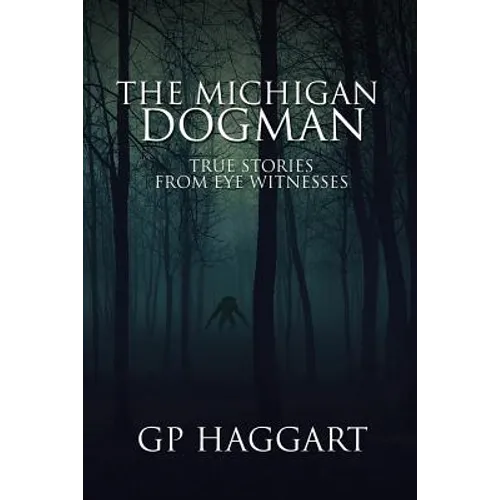 The Michigan Dogman: True Stories from Eye Witnesses - Paperback