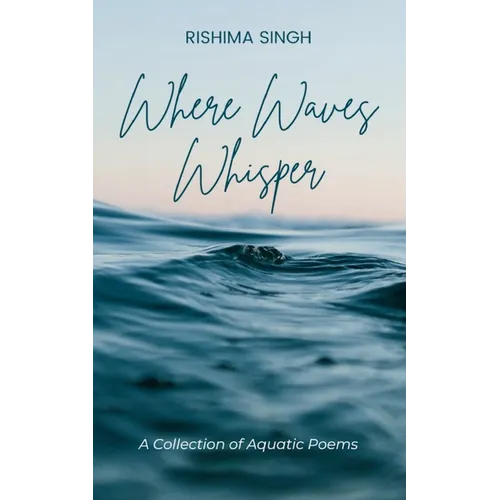 Where Waves Whisper A Collection of Aquatic Poems - Paperback
