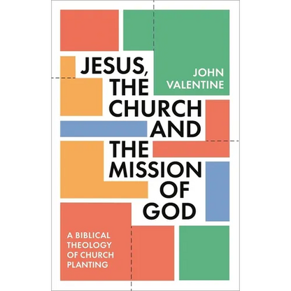 Jesus, the Church and the Mission of God: A Biblical Theology of Church Planting - Paperback