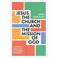 Jesus, the Church and the Mission of God: A Biblical Theology of Church Planting - Paperback