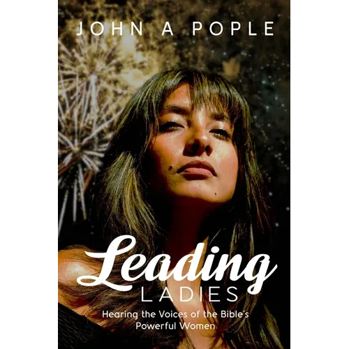 Leading Ladies: Hearing the Voices of the Bible's Powerful Women - Paperback