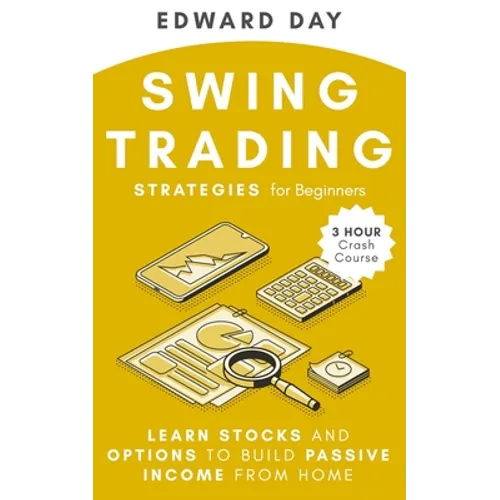 Swing Trading Strategies For Beginners: Learn Stocks and Options to Build Passive Income From Home - Paperback