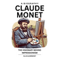 Claude Monet, A Biography: The Visionary Behind Impressionism - Paperback