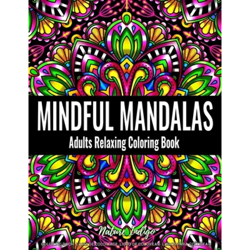 Mindful Mandalas: Adults Relaxing Coloring Book Featuring Mandala Patterns Coloring Book for Stress Relief and Relaxation - Paperback