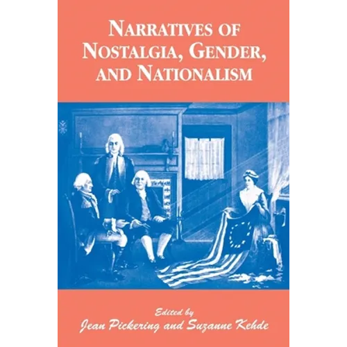 Narratives of Nostalgia, Gender, and Nationalism - Paperback