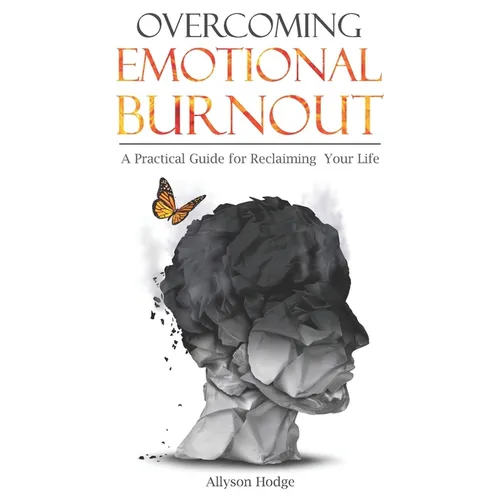 Overcoming Emotional Burnout: A Practical Guide for Reclaiming Your Life - Paperback