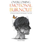 Overcoming Emotional Burnout: A Practical Guide for Reclaiming Your Life - Paperback