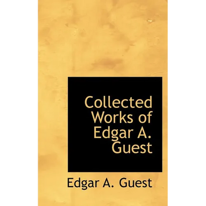 Collected Works of Edgar A. Guest - Hardcover