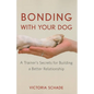 Bonding with Your Dog: A Trainer's Secrets for Building a Better Relationship - Paperback
