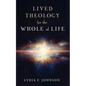 Lived Theology for the Whole of Life - Hardcover