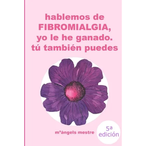 HABLEMOS DE FIBROMIALGIA, Yo la he ganado tú también puedes - Paperback