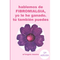 HABLEMOS DE FIBROMIALGIA, Yo la he ganado tú también puedes - Paperback