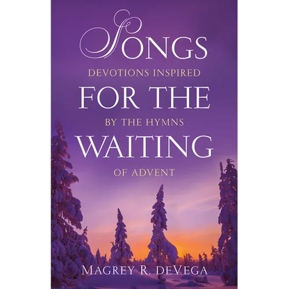 Songs for the Waiting: Devotions Inspired by the Hymns of Advent - Paperback