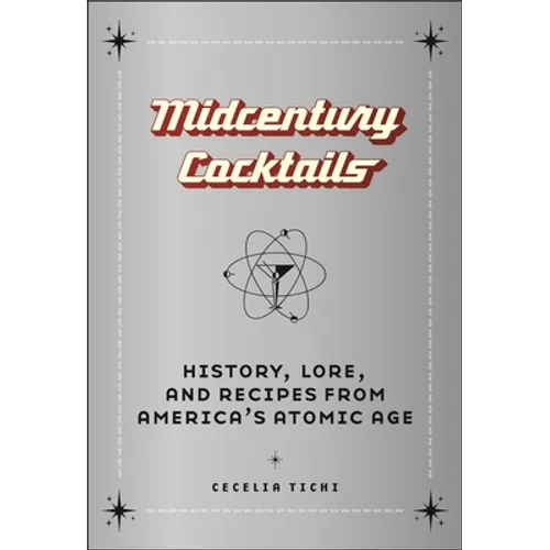 Midcentury Cocktails: History, Lore, and Recipes from America's Atomic Age - Hardcover