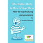 Why Bullies Bully and How to Stop Them Using Science - Paperback