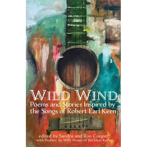 Wild Wind: Poems and Stories Inspired by the Songs of Robert Earl Keen - Paperback
