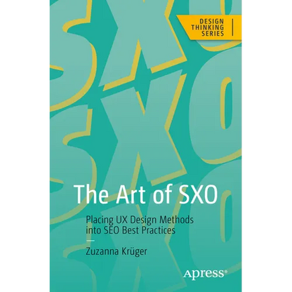 The Art of Sxo: Placing UX Design Methods Into SEO Best Practices - Paperback