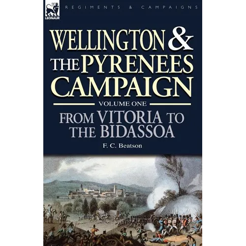 Wellington and the Pyrenees Campaign Volume I: From Vitoria to the Bidassoa - Paperback
