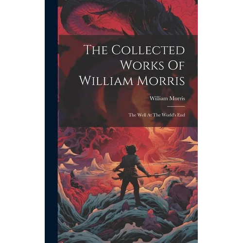 The Collected Works Of William Morris: The Well At The World's End - Hardcover